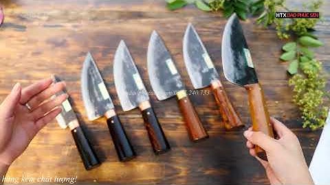 DAO PHÚC SEN, NHỮNG MẪU DAO BẦU LỌC ĐA NĂNG - CHUẨN HÀNG HTX DAO PHÚC SEN