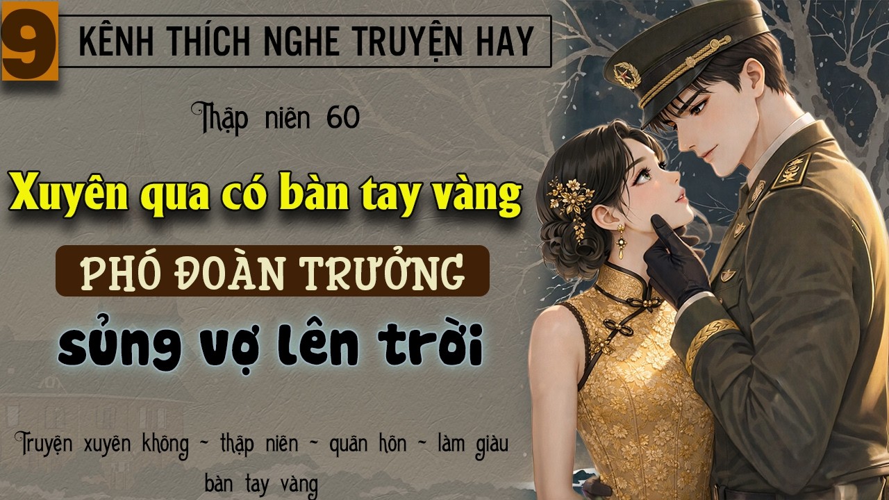 Tập 9 : Thập niên 60 xuyên qua có bàn tay vàng phó đoàn trưởng sủng vợ lên trời