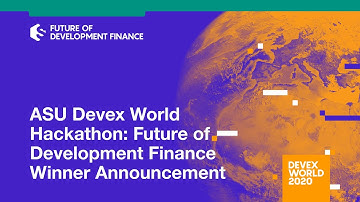 Devex World 2020: ASU Devex World Hackathon: Future of Development Finance Winner Announcement