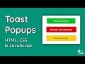How to Create Toast Notifications (or Popups) - HTML, CSS &amp; JavaScript Tutorial
