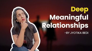 Build Deep Meaningful Relationships: Proven Tips to Connect Authentically