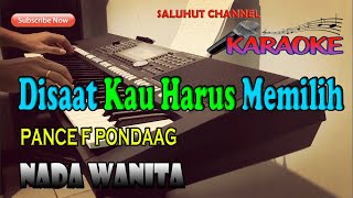 DISAAT KAU HARUS MEMILIH [PANCE F PONDAAG] KARAOKE NADA WANITA C#=DO