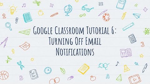 Google Classroom Tutorial 6 - Turning Off Email Notifications