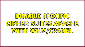 Disable Specific Cipher Suites Apache with WHM/cPanel (4 Solutions!!)