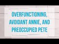 Overfunctioning, Avoidant Annie, and Preoccupied Pete