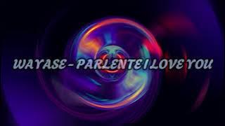 WAYASE - PARLENTE DENG I LOVE YOU