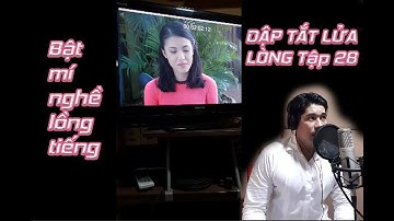 DẬP TẮT LỬA LÒNG Tập 28| Bật mí nghề #Lồngtiếng |Thanh Thức| Diễn viên BÙI CÔNG DANH