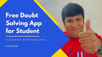 Free Doubt Solving App for Student ( Class 6-12, IIT-JEE, NEET, NDA ) - ft.Kush Shah (Goli)