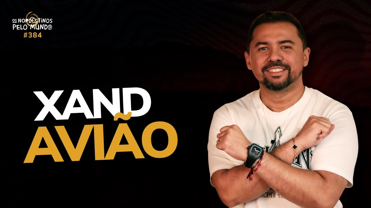 #382 XAND AVIÃO | OS NORDESTINOS PELO MUNDO!