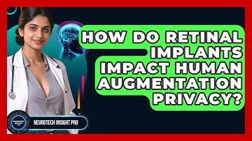 How Do Retinal Implants Impact Human Augmentation Privacy? - Neurotech Insight Pro