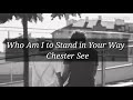 Who Am i to stand in your way - chester see مترجمة للعربية