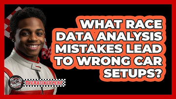 What Race Data Analysis Mistakes Lead To Wrong Car Setups? - The Racing Xpert