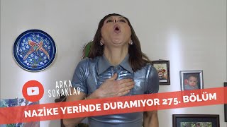 Nazike Neden Yerinde Duramıyor? 275. Bölüm