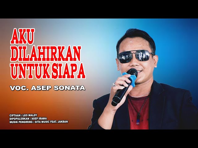 AKU DILAHIRKAN UNTUK SIAPA (Asep Irama)_ASEP SONATA class=