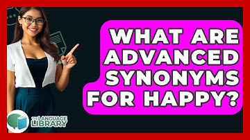 What Are Advanced Synonyms For Happy? - The Language Library