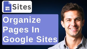 How To Organize Pages In Google Sites For Easy Navigation [2025 Guide]