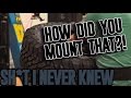 Sh*t I Never Knew: How Did You Mount That?!