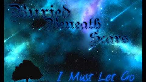 Buried Beneath Scars - I Must Let Go