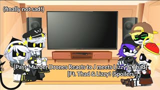 [Past-Murder Drones Reacts to J meets Lizzy & Thad] | Past-Murder Drones Reacts Episode 7 | spoiler!