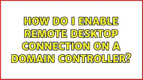 How do I enable Remote Desktop Connection on a domain controller?