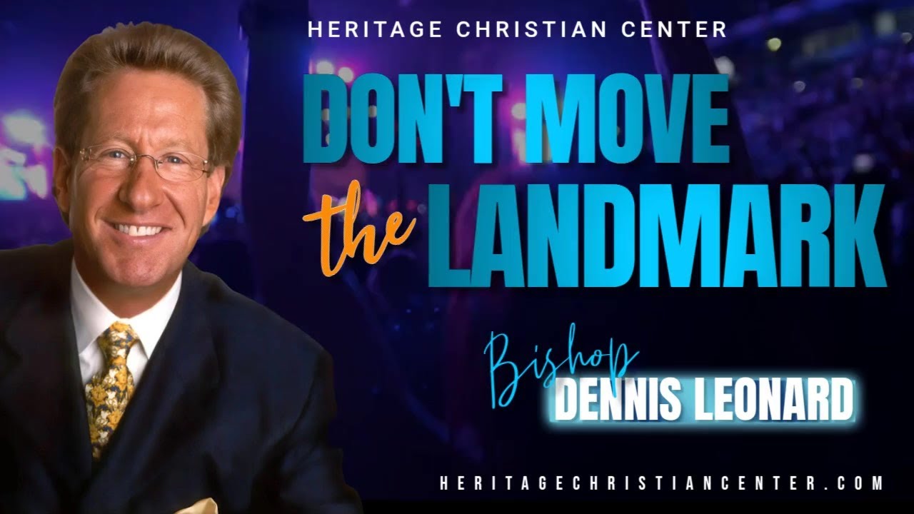 Don’t Move The Landmark | Pastor Dennis Leonard