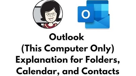 Outlook (This Computer Only) Full Explanation and Tutorial for Folders, Calendar and Contacts