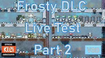 Frosty DLC Live Testing - Part 2 - Oxygen Not Included