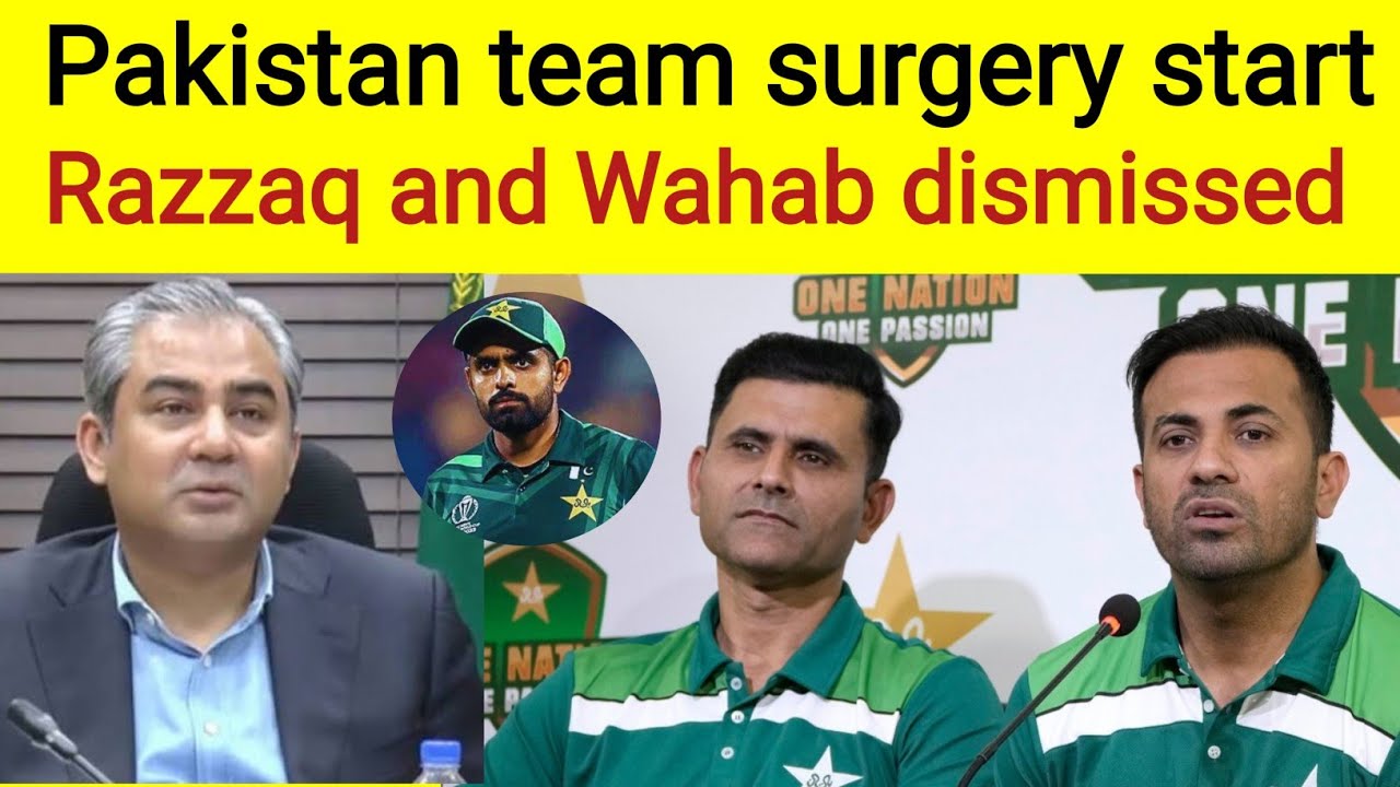 Pak team surgery start | Abdul Razzaq and Wahab Riyaz dismissed from ...