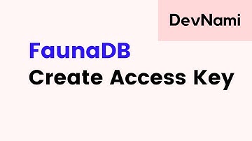 FaunaDB - How to Create Access Key in FaunaDB