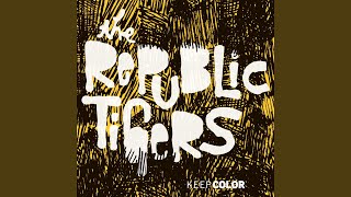 Video thumbnail of "The Republic Tigers - Give Arm to Its Socket"