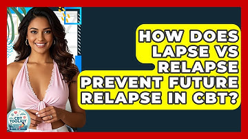 How Does Lapse Vs Relapse Prevent Future Relapse In CBT? - CBT Toolkit
