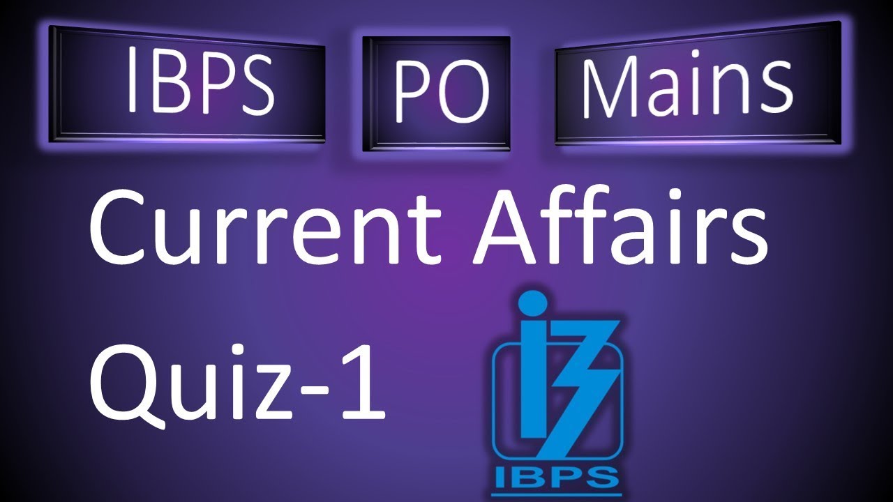Current Affairs for IBPS PO 2018 || Quiz 1|| IBPS PO Mains Current ...