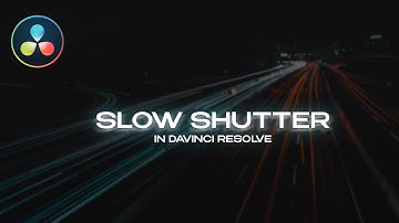 SLOW SHUTTER EFFECT | Davinci Resolve