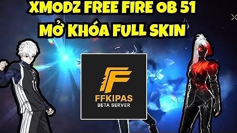 Cách Tải FF Kipas Ob51 Mở Khóa Đồ Skin Nắm Đấm Mới Nhất |Cách Tải Xmodz Android Ob51 Mới Nhất
