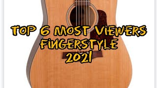 Top 6 Most Viewers Fingerstyle 2021