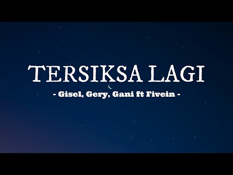 Tersiksa Lagi - Gisel, Gery, Gani ft Fivein || Lirik Lagu (dimanakah akan kucari pengganti dirimu)