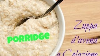 Porridge - Zuppa d'Avena a Colazione | Healthy Living