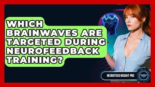 Which Brainwaves Are Targeted During Neurofeedback Training? - Neurotech Insight Pro