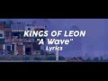 Kings Of Leon - A Wave (Lyrics)