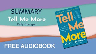 Summary of Tell Me More by Kelly Corrigan | Free Audiobook