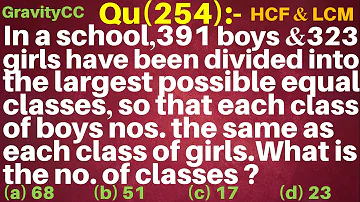 Q254 | In a school, 391 boys and 323 girls have been divided into the largest possible equal classes