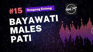 Bagian 15, Bayawati Males Pati, Dongeng Sunda - Dongeng Enteng Mang Jaya