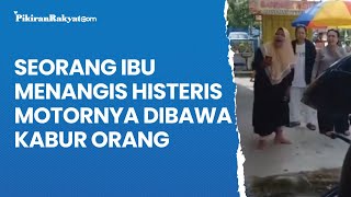 Seorang Ibu Menangis Histeris karena Motornya Dibawa Kabur Orang