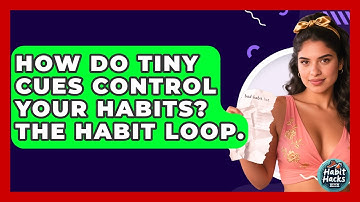 How Do Tiny Cues Control Your Habits? The Habit Loop. - Habit Hacks Hub