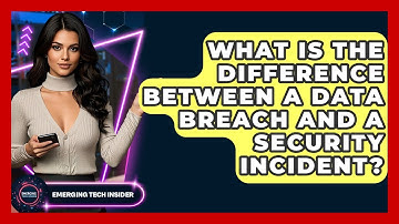 What Is The Difference Between A Data Breach And A Security Incident? - Emerging Tech Insider