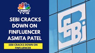 Famous SEBI Cracks Down On Finfluencer Asmita Patel With An Interim Order To Impound ₹54 Cr | CNBC TV18 Profile