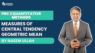PRC-2 Quantitative Methods - Measures of Central Tendency - Geometric Mean (By Naeem Ullah)