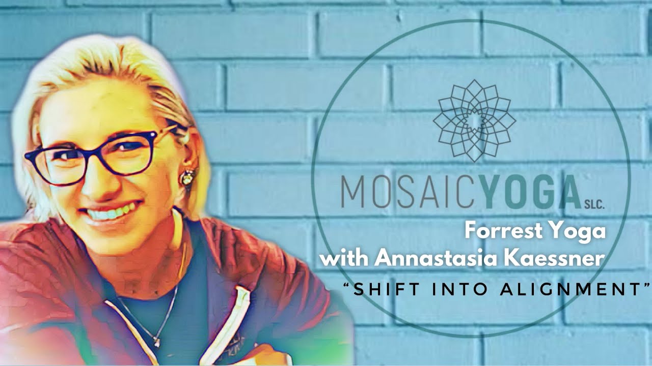 Forrest Yoga with Annastasia of Mosaic Yoga "Shift Into Alignment