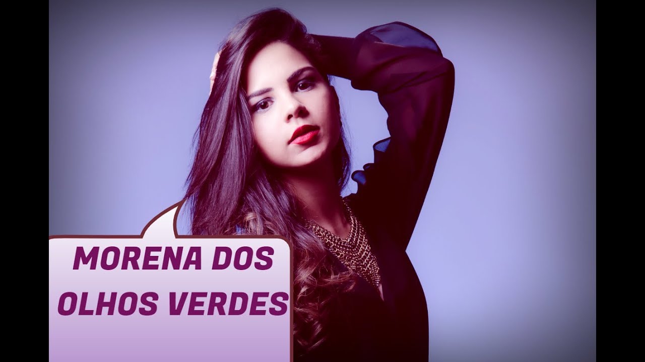 Morena dos Olhos verdes - YouTube