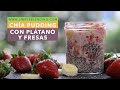 CHÍA PUDDING CON PLÁTANO Y FRESAS | Cómo hacer pudin de chía | Chía para un desayuno saludable